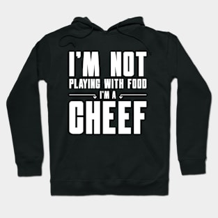 I'm Not Playing with Food I'm a Chef Hoodie